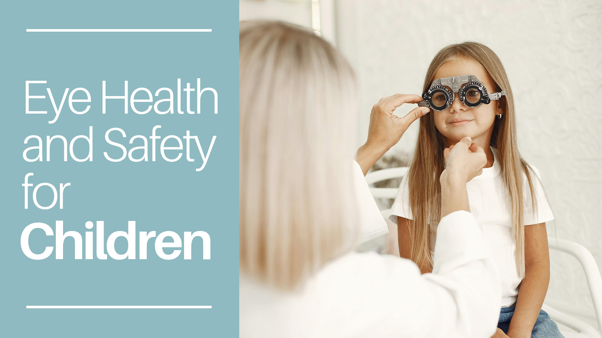 An optometrist holds a lens adjusting instrument to the face of a child text reads eye health and safety for children